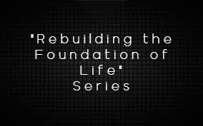 "Rebuilding the Foundation of Life" Series